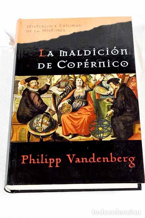 Libros: La maldici&oacute;n de Cop&eacute;rnico.- Vandenberg, Philipp