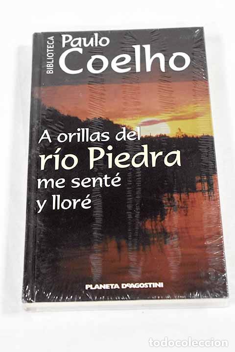 Libros: A orillas del r&iacute;o Piedra me sent&eacute; y llor&eacute;.- Coelho, Paulo