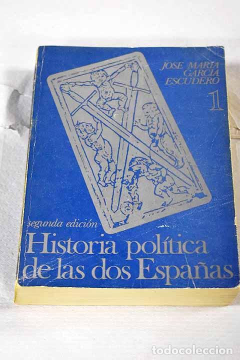 Libros: Historia pol&iacute;tica de las dos Espa&ntilde;as, tomo I.- Garc&iacute;a Escudero, Jos&eacute; Mar&iacute;a