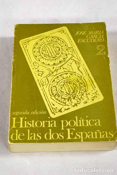 Libros: Historia pol&iacute;tica de las dos Espa&ntilde;as, tomo II.- Garc&iacute;a Escudero, Jos&eacute; Mar&iacute;a
