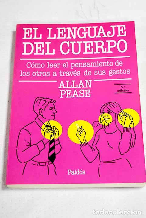 Libros: El lenguaje del cuerpo: c&oacute;mo leer el pensamiento de los otros a trav&eacute;s de sus gestos.- Pease, Allan