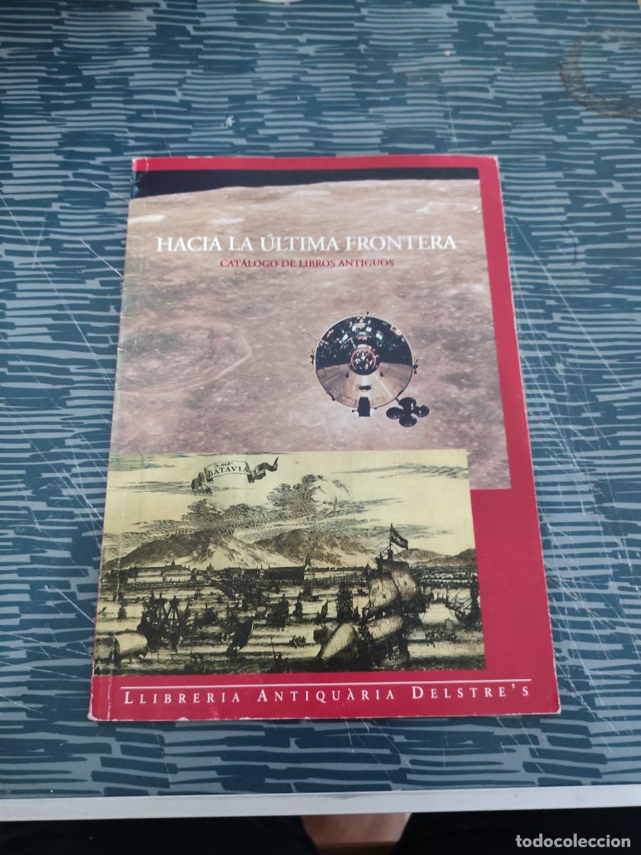 Libros: HACIA LA &Uacute;LTIMA FRONTERA, CAT&Aacute;LOGO DE LIBROS ANTIGUOS,LLIBRERIA ANTIQUARIA DELSTRE'S,64 P&Aacute;GINAS.