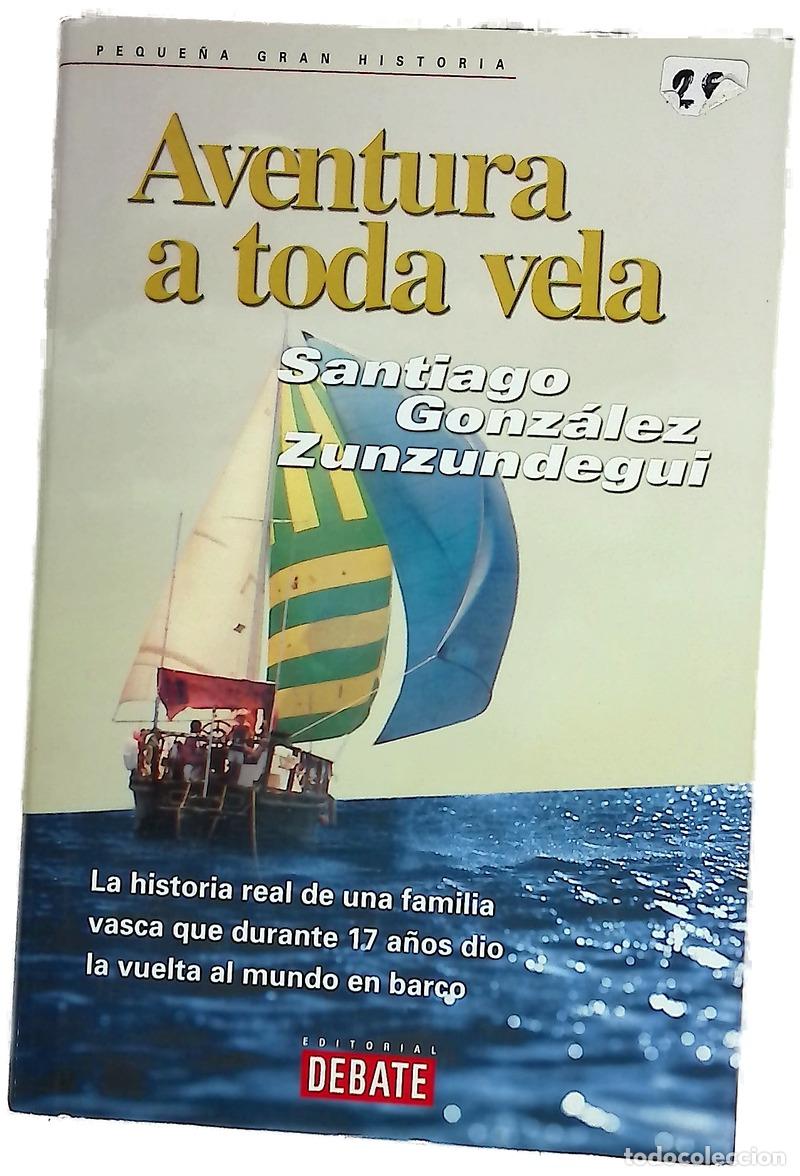 Libros: Aventura a toda vela la historia real de una familia vasca que durante 17 a&ntilde;os dio la vuelta al m...