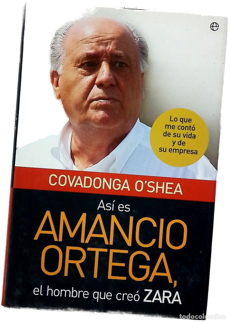 Libri di seconda mano: As&iacute; es Amancio Ortega, el hombre que cre&oacute; Zara lo que me cont&oacute; de su vida y de su empresa