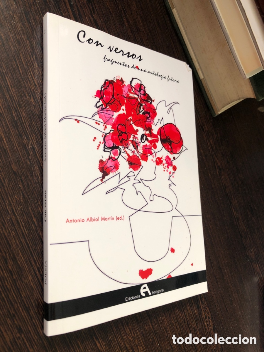 Libros: CON VERSOS FRAGMENTOS DE UNA ANTOLOGIA FUTURA ANTONIO ALBIOL MARTIN EDICIONES ANTIGONA
