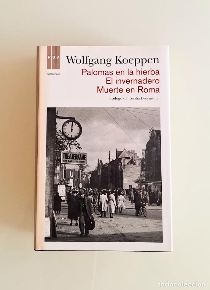 Libros: Trilog&iacute;a del desenga&ntilde;o, Wolfgang Koeppen, RBA, Palomas en la hierba, El invernadero, Muerte en Roma