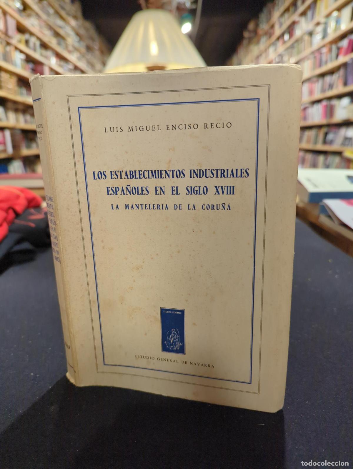 books: Los establecimientos industriales espa&ntilde;oles en el siglo XVIII La manteler&iacute;a de La Coru&ntilde;a - Luis Migu