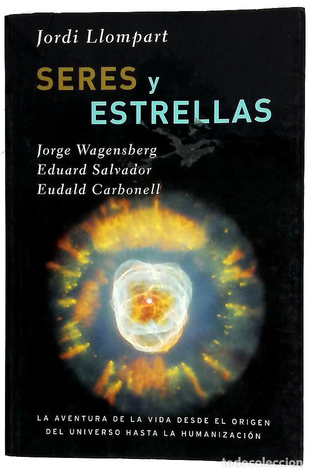 Libros: Seres y estrellas - Llompart, Jordi; Wagensberg, Jorge; Salvador, Eduard; Carbonell, Eudald