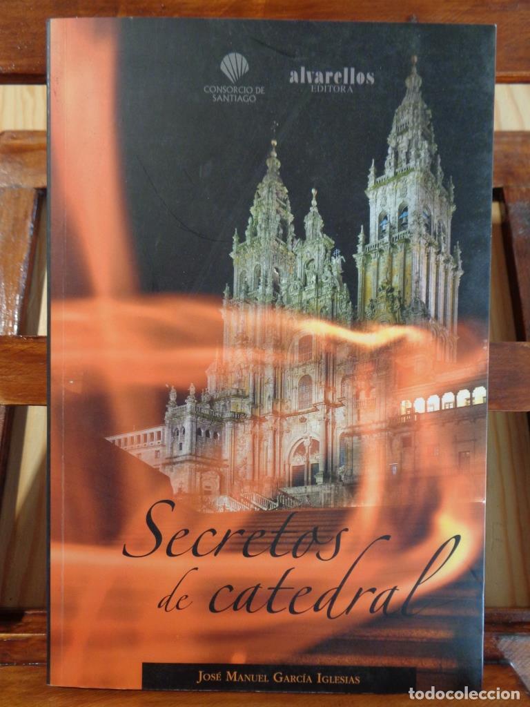 Libros: SECRETOS DE CATEDRAL. La bas&iacute;lica de Santiago de Compostela a trav&eacute;s de sus tiempos y espacios. - JO