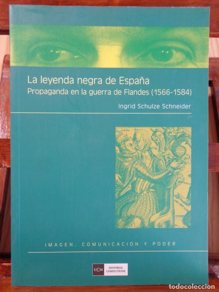 Libros: LA LEYENDA NEGRA DE ESPA&Ntilde;A. Propaganda en la guerra de Flandes (1566-1584). - INGRID SCHULZE SCHNEID