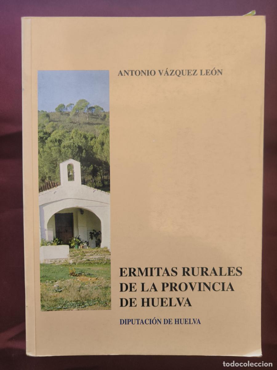 Libros: Ermitas rurales de la provincia de Huelva: Estudio hist&oacute;rico-art&iacute;stico - Antonio V&aacute;zquez Le&oacute;n