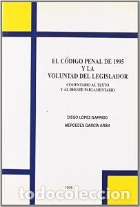 books: El C&oacute;digo penal de 1995 y la voluntad del legislador - DIEGO L&Oacute;PEZ GARRIDO tdk676