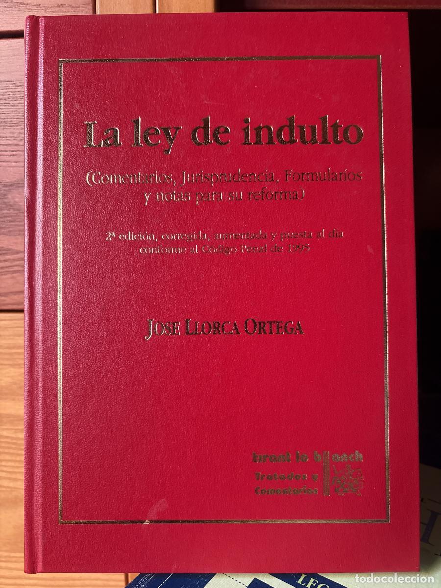 Libros: La ley del indulto. Comentarios, jurisprudencia, formularios y notas para su reforma - Jos&eacute; Llorca O