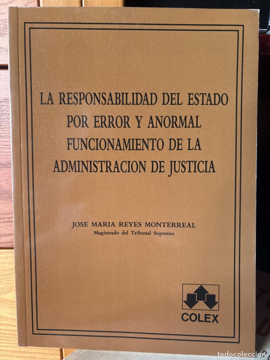 Libros: Responsabilidad del Estado por error y anormal funcionamiento de l - Jos&eacute; M. Reyes Monterreal tdk675