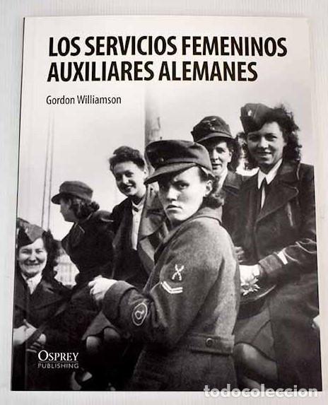 Libros: Los servicios femeninos auxiliares alemanes - Gordon Williamson