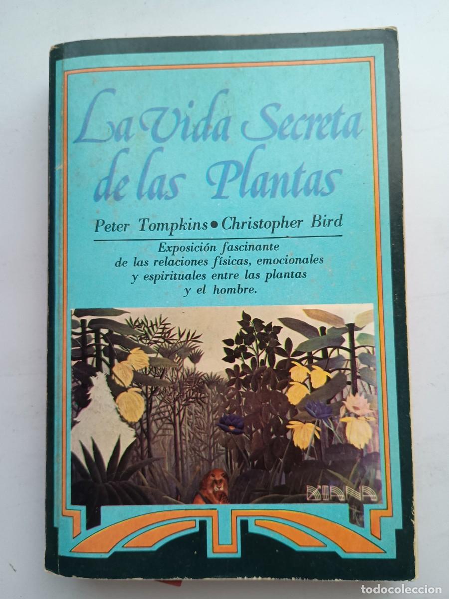 Libros: LA VIDA SECRETA DE LAS PLANTAS - P. TOMPKINS / C. BIRD - ED. DIANA-1979 4&ordf; IMPRESI&Oacute;N