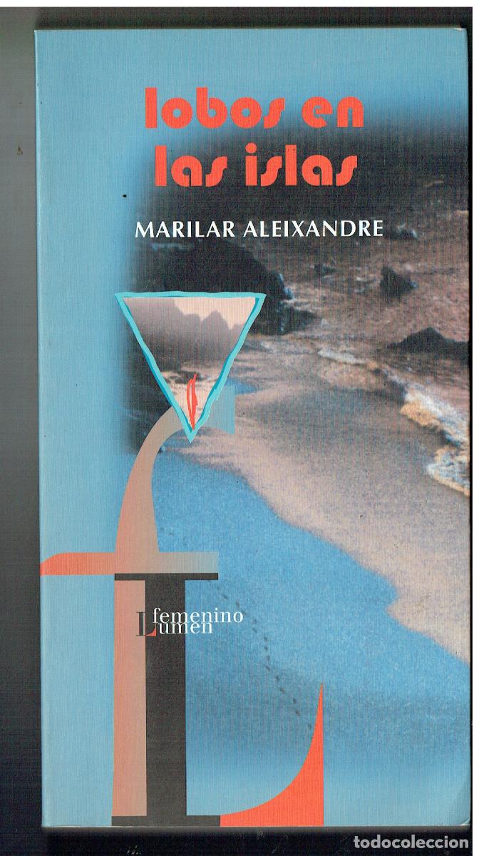 Libros: LOBOS EN LAS ISLAS. MARILAR ALEIXANDRE. FEMENINO LUMEN, 2000. (ST/PR4)