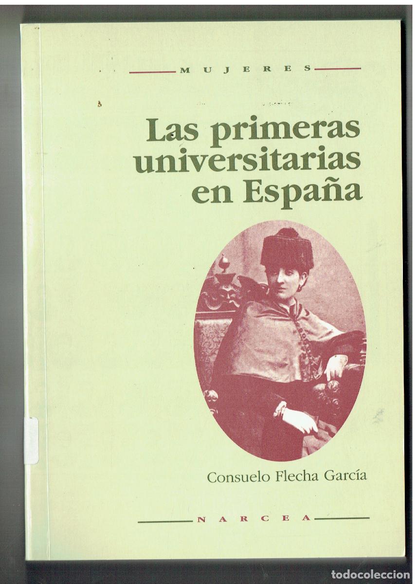 Libros: LAS PRIMERAS UNIVERSITARIAS EN ESPA&Ntilde;A. CONSUELO FLECHA GARC&Iacute;A. NARCEA, 1996.(ST/PR4)