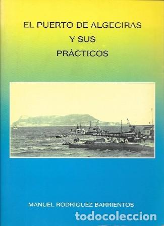 Libros: EL PUERTO DE ALGECIRAS Y SUS PRACTICOS - RODRIGUEZ BARRIENTOS, MANUEL - A-CA-4543