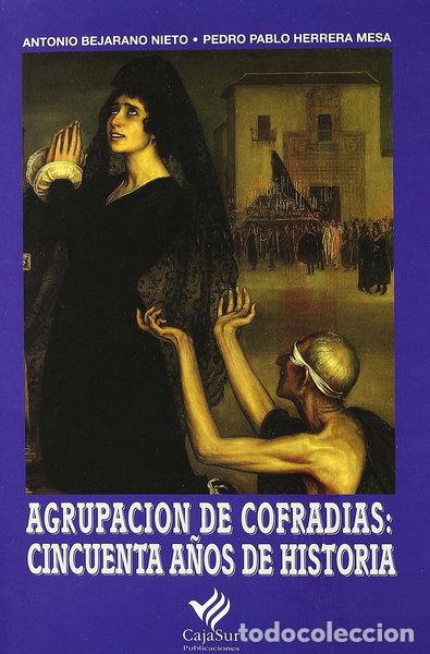 Libri di seconda mano: Agrupaci&oacute;n de cofrad&iacute;as: 50 a&ntilde;os de historia- 9788479590741