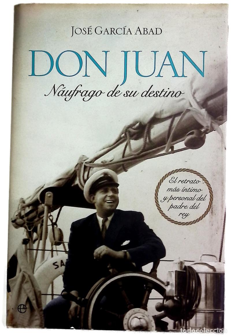 Libros: Don Juan, n&aacute;ufrago de su destino : el retrato m&aacute;s &iacute;ntimo y personal del padre del Rey