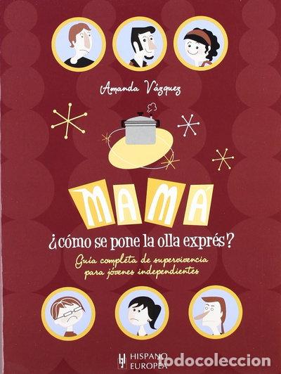 Libros: &iquest;Mam&aacute;, c&oacute;mo se pone la olla expr&eacute;s?- 9788425517792