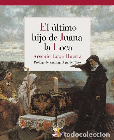 B&uuml;cher: El &uacute;ltimo hijo de Juana la Loca- 9788493692940