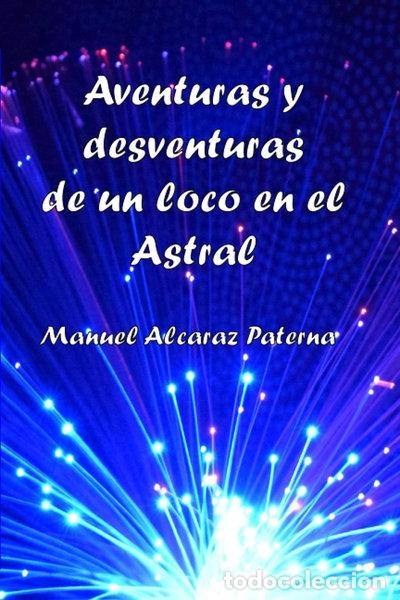 Libros: Aventuras y desventuras de un loco en el Astral- 9798569092505