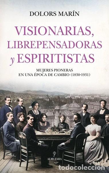 Libros: VISIONARIAS, LIBREPENSADORAS Y ESPIRITISTAS- 9788410527577
