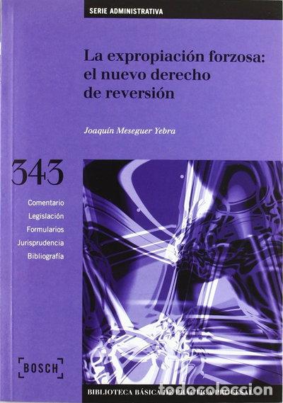 Libros: La expropiaci&oacute;n forzosa: el nuevo derecho de reversi&oacute;n- 9788476766644