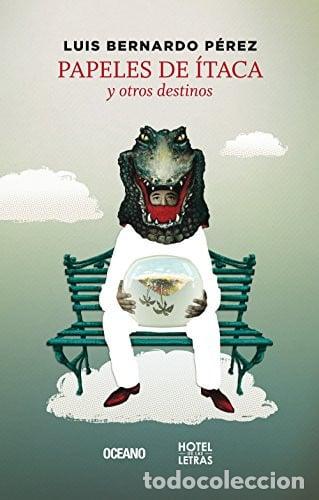 Libros: Papeles de &Iacute;taca, y otros destinos - Luis Bernardo P&eacute;rez - Luis Bernardo P&eacute;rez