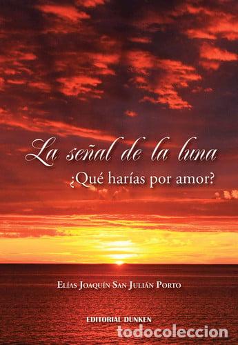 B&uuml;cher: La se&ntilde;al de la luna &iquest;Qu&eacute; har&iacute;as por amor? - El&iacute;as Joaqu&iacute;n Sa - El&iacute;as Joaqu&iacute;n San Juli&aacute;n Porto