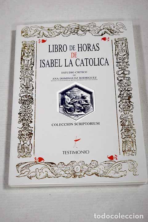 Libros: Libro de horas de Isabel La Catolica. Testimonio.- Dom&iacute;nguez Rodr&iacute;guez, Ana