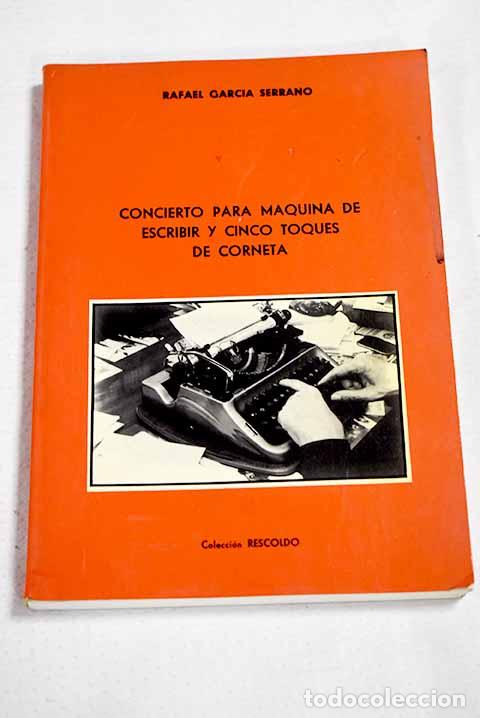 Libri di seconda mano: Concierto para m&aacute;quina de escribir y cinco toques de corneta.- Garc&iacute;a Serrano, Rafael