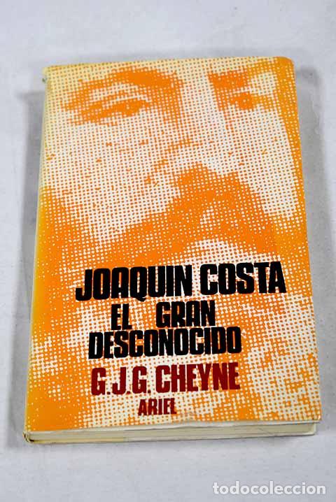 Libri di seconda mano: Joaqu&iacute;n Costa, el gran desconocido: Esbozo biogr&aacute;fico.- Cheyne, George J. G.