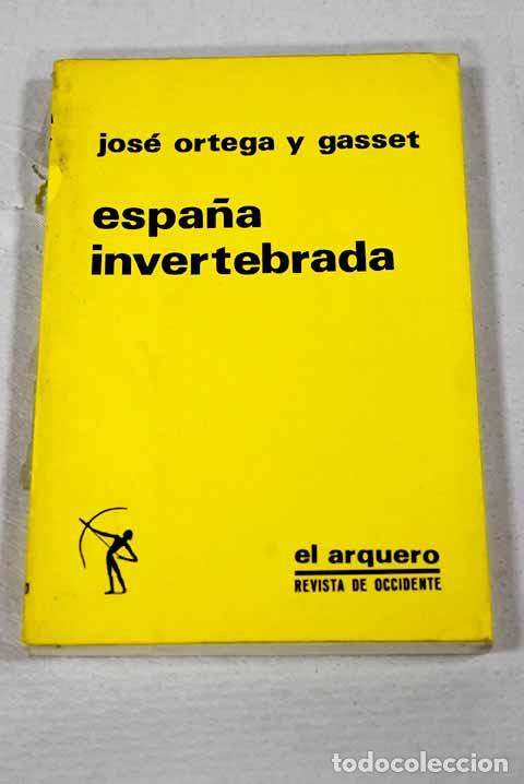 books: Espa&ntilde;a invertebrada: bosquejo de algunos pensamientos hist&oacute;ricos.- Ortega y Gasset, Jos&eacute;