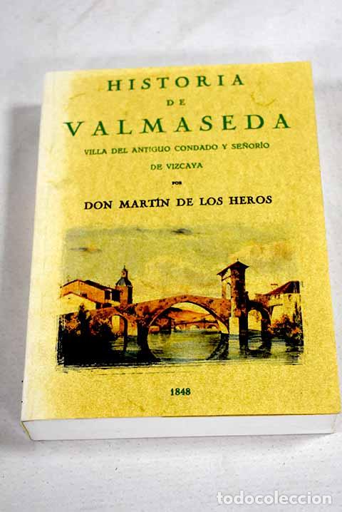 Libros: Historia de Valmaseda: villa del antiguo condado y se&ntilde;or&iacute;o de Vizcaya.- Heros, Mart&iacute;n de los