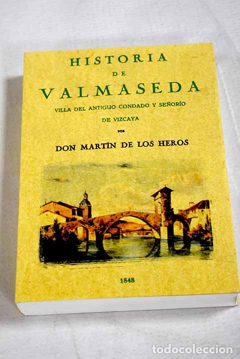 Libros: Historia de Valmaseda: villa del antiguo condado y se&ntilde;or&iacute;o de Vizcaya.- Heros, Mart&iacute;n de los