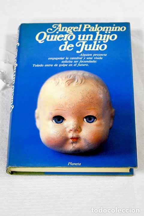 Libros: Quiero un hijo de Julio.- Palomino, &Aacute;ngel