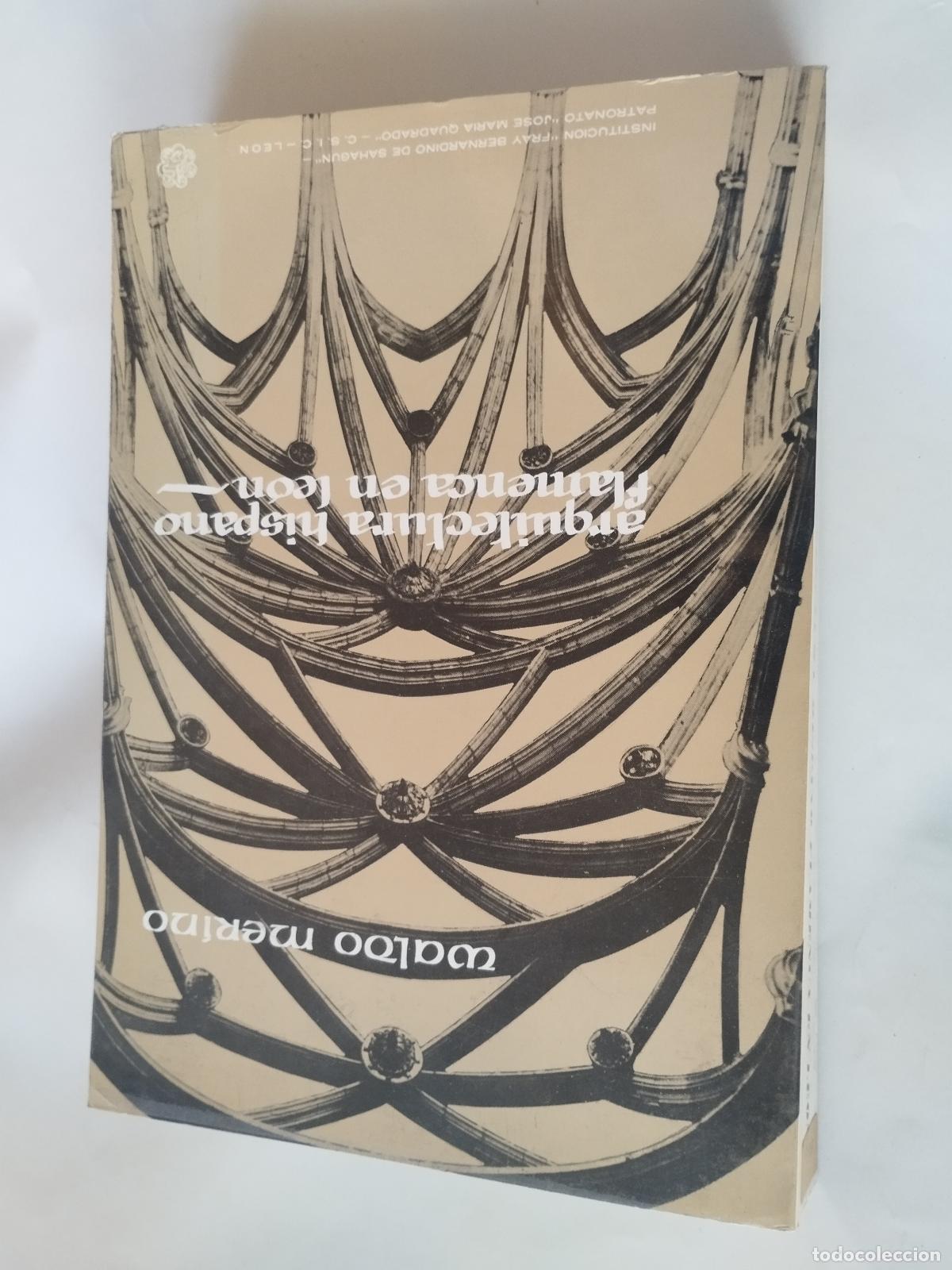 Libros: ARQUITECTURA HISPANO FLAMENCA EN LE&Oacute;N - WALDO MERINO - 1974 - Waldo Merino Rubio