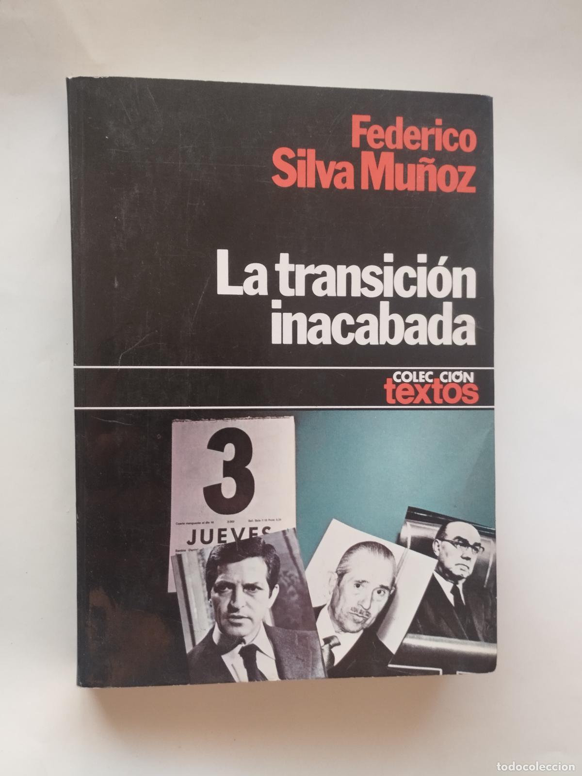 Libros: LA TRANSICI&Oacute;N INACABADA - Federico Silva Mu&ntilde;oz