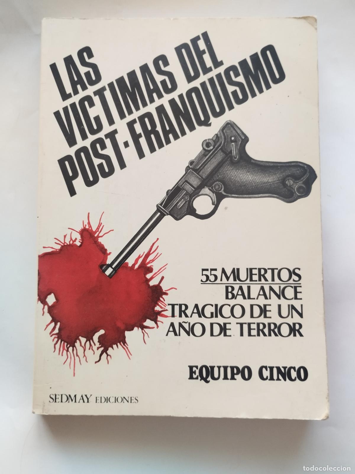 Libros: LAS V&Iacute;CTIMAS DEL POST-FRANQUISMO: 55 MUERTOS, BALANCE TR&Aacute;GICO DE UN A&Ntilde;O DE TERROR - EQUIPO CINC... -