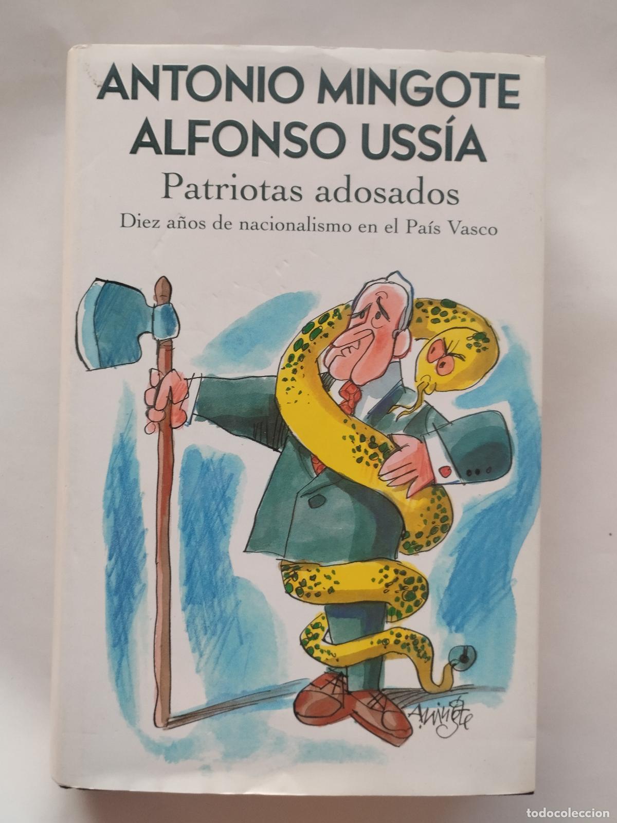 Libros: PATRIOTAS ADOSADOS: DIEZ A&Ntilde;OS DE NACIONALISMO EN EL PA&Iacute;S VASCO - ANTONIO MINGOTE / ALFONSO USS&Iacute;... -