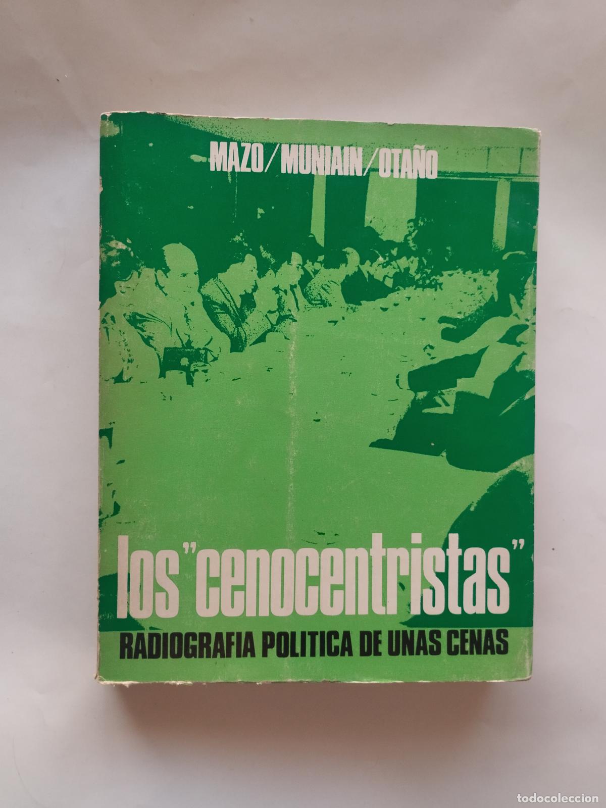 Libros: LOS &rdquo;CENOCENTRISTAS&rdquo;: RADIOGRAF&Iacute;A POL&Iacute;TICA DE UNAS CENAS - S. MAZO / J. MUNIAIN / J. OTA&Ntilde;O - 1977 -