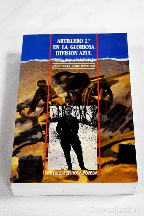 Libri di seconda mano: Artillero 2&ordm; en la gloriosa Divisi&oacute;n Azul: (4 julio 1941-18 abril 1943) : &iexcl;Cincuenta a&ntilde;os despu&eacute;s!