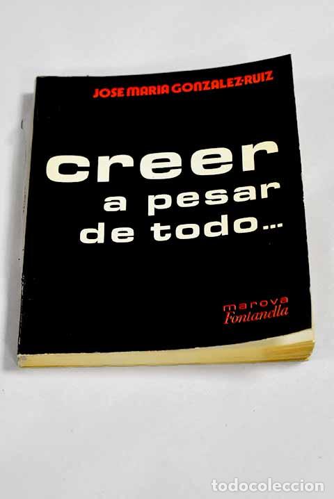 Livros em segunda m&atilde;o: Creer a pesar de todo.- Gonz&aacute;lez Ruiz, Jos&eacute; Mar&iacute;a