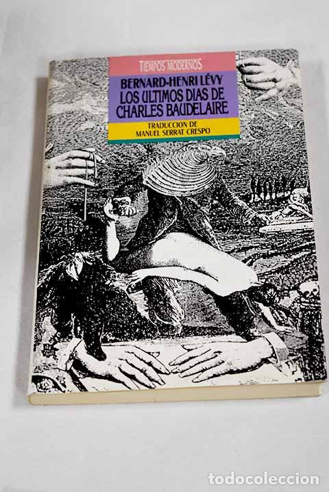 Libros: Los &uacute;ltimos d&iacute;as de Charles Baudelaire.- Levy, Bernard Henri