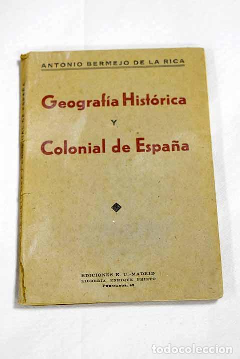 B&uuml;cher: Geografia historica y colonial de Espa&ntilde;a.- Bermejo de la Rica, Antonio
