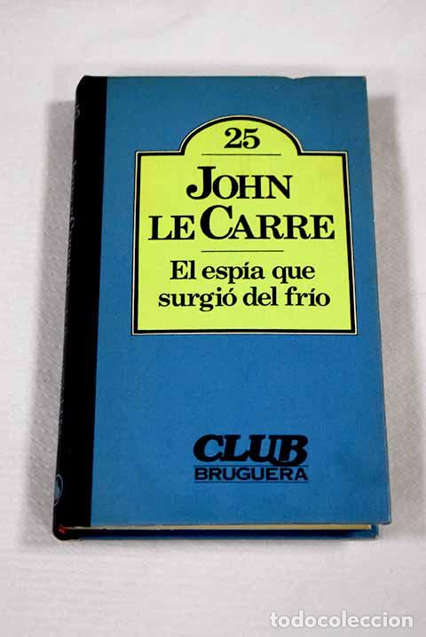 B&uuml;cher: El espia que surgio del frio.- Le Carr&eacute;, John