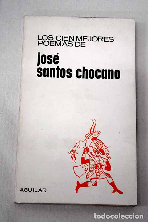 Livres: Los cien mejores poemas de Jose Santos Chocano.- Castro Leal, Antonio